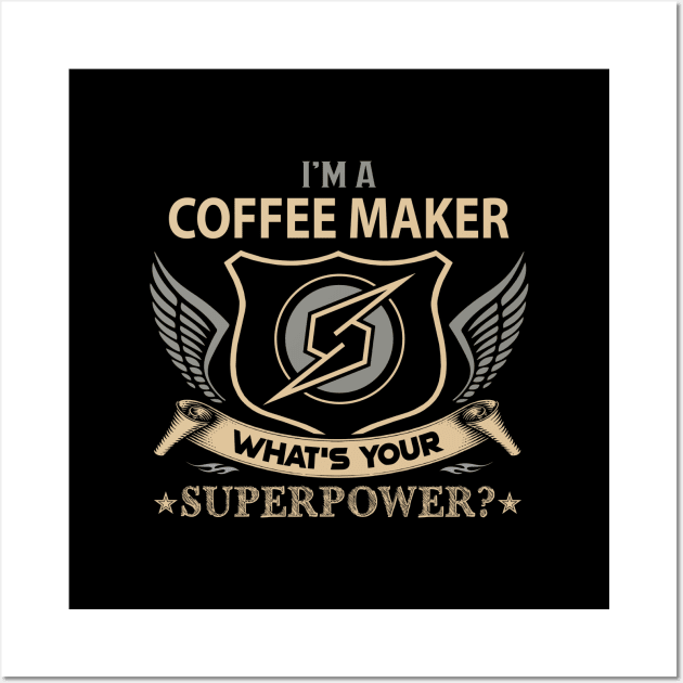 Coffee Maker T Shirt - Superpower Gift Item Tee Wall Art by Cosimiaart